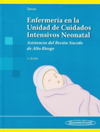 Libro Enfermería en la Unidad de Cuidados Intensivos Neonatal. 5° Edición. ISBN 9789500606745 Idioma Español Editorial Medica Panamericana