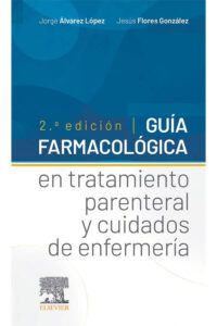 Libro Guía Farmacológica en Tratamiento Parenteral y Cuidados de Enfermería. 2° Edición. ISBN 9788491136774 Idioma Español Editorial Elsevier