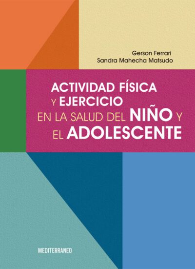 Libro Actividad Física y Ejercicio en la Salud del Niño y El Adolescente. ISBN 9789562204347 Idioma Español Editorial Mediterraneo