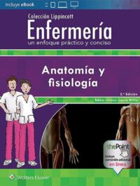 Libro Anatomía y Fisiología (Colección Lippincott Enfermería). 5° Edición. ISBN 9788417033477 Idioma Español Editorial Lippincott W & W
