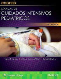 Libro Rogers. Manual de Cuidados Intensivos Pediátricos. 5ª Edición. ISBN 9788416781614 Idioma Español Editorial Lippincot W & W