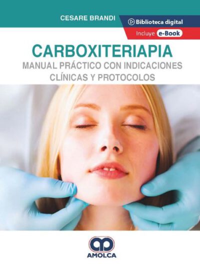 Libro Carboxiterapia. Manual Práctico con Indicaciones Clínicas y Protocolos. ISBN 9789585348714 Idioma Español Editorial Amolca